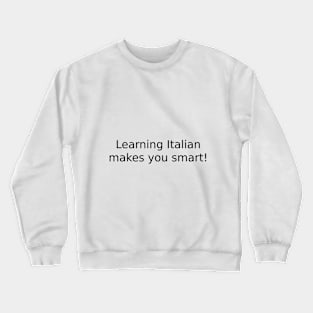 Learning Italian makes you smart! Crewneck Sweatshirt